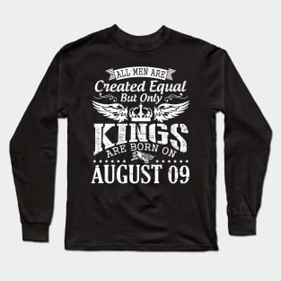 All Men Are Created Equal But Only Kings Are Born On August 09 Happy Birthday To Me You Papa Dad Son Long Sleeve T-Shirt